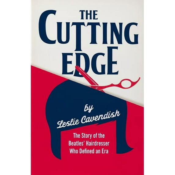 The Cutting Edge: The Story of the Beatles' Hairdresser Who Defined an Era