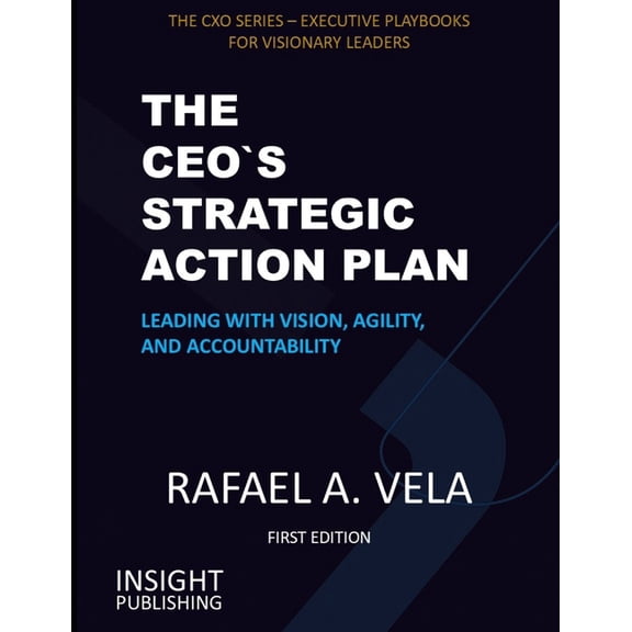 The Cxo Series - Executive Playbooks for The CEO`s Strategic Action Plan: Leading with Vision, Agility, and Accountability, (Paperback)