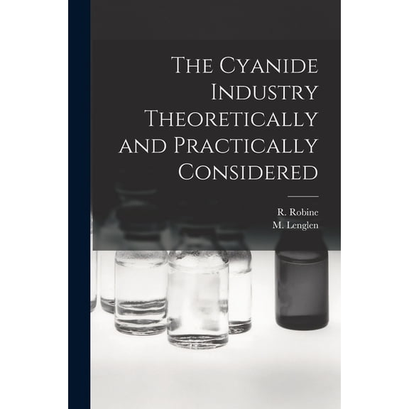 The Cyanide Industry Theoretically and Practically Considered, (Paperback)