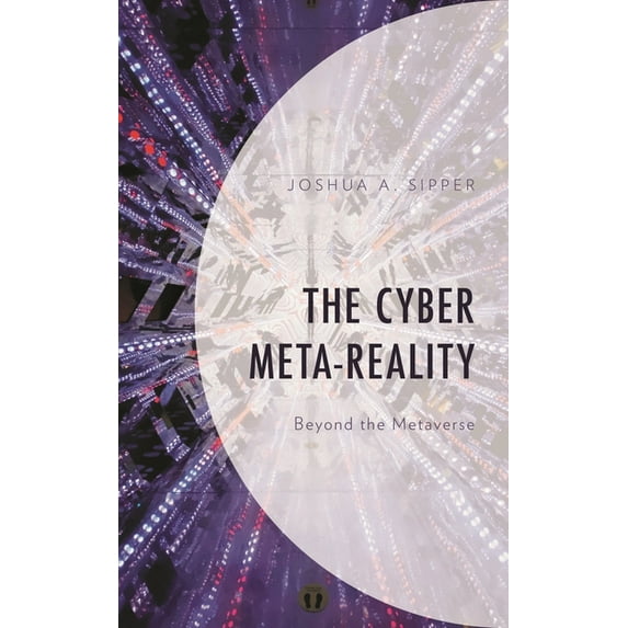 The Cyber Meta-Reality: Beyond the Metaverse, (Hardcover)