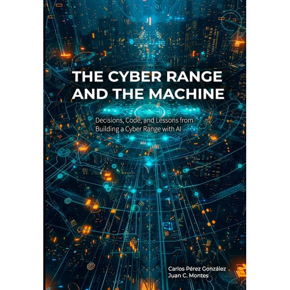 The Professional and the Machine The Cyber Range and the Machine: Cyber Exercises, Code, and Artificial Intelligence - How to Design, Build, and Operate , (Paperback)