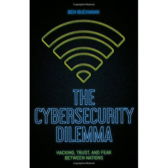 Pre-Owned The Cybersecurity Dilemma: Hacking, Trust and Fear Between Nations (Paperback) 0190665017 9780190665012