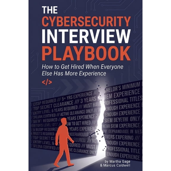 The Cybersecurity Interview Playbook: How to Get Hired When Everyone Else Has More Experience, (Paperback)