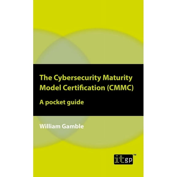 The Cybersecurity Maturity Model Certification (CMMC): A pocket guide, (Paperback)