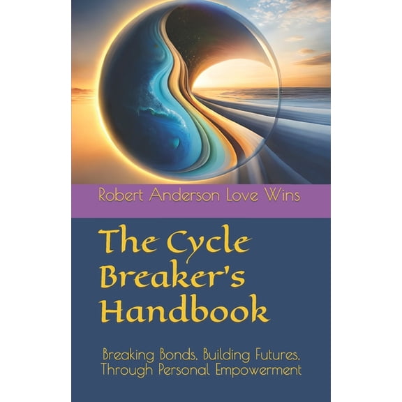 The Benevolent World: A Global Awakening The Cycle Breaker's Handbook: Breaking Bonds, Building Futures, Through Personal Empowerment, Book 8, (Paperback)