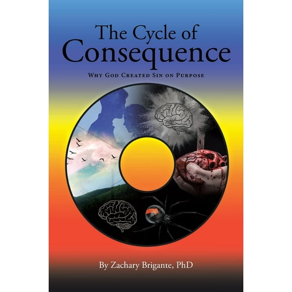 The Cycle of Consequence: Why God Created Sin on Purpose, (Paperback)