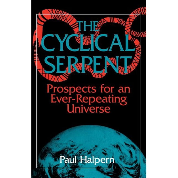 Prospects for an Ever-Repeating Universe The Cyclical Serpent: Prospects for an Ever-Repeating Universe, (Paperback)