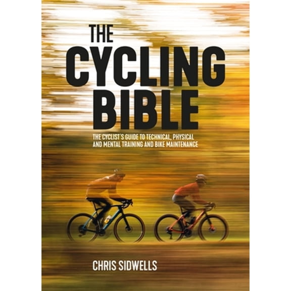 Pre-Owned The Cycling Bible: The Cyclist's Guide to Technical, Physical and Mental Training and Bike Maintenance (Paperback) 1839811218 9781839811210