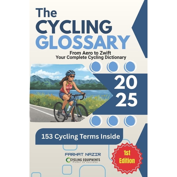 The Cycling Glossary: 153 Essential Cycling Terms Explained - From Road & Mountain to Racing & Tech, (Paperback)