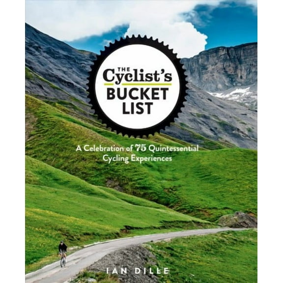 The Cyclist's Bucket List : A Celebration of 75 Quintessential Cycling Experiences - Hardcover
