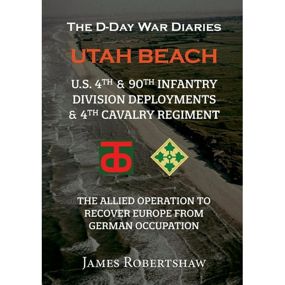 The D-Day War Diaries - Utah Beach (2023): US 4th and 90th Infantry Division Deployments & 4th Cavalry Regiment, (Paperback)