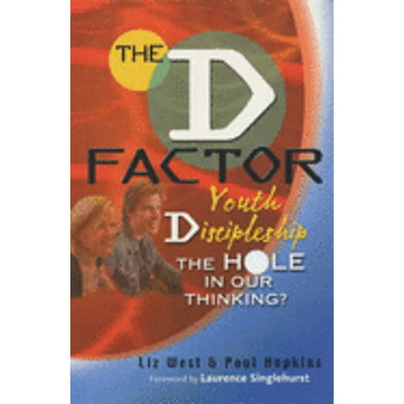 The D Factor : Youth Discipleship the Hole in Our Thinking? (Paperback)