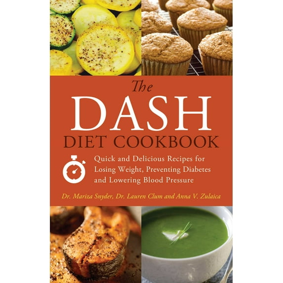 The DASH Diet Cookbook : Quick and Delicious Recipes for Losing Weight, Preventing Diabetes, and Lowering Blood Pressure (Paperback)