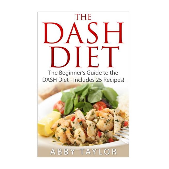 The DASH Diet The Beginner's Guide to the DASH Diet ? Includes 25 Recipes! (Paperback)