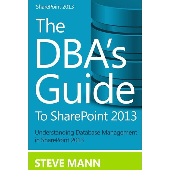 The DBA'S Guide to SharePoint 2013, (Paperback)