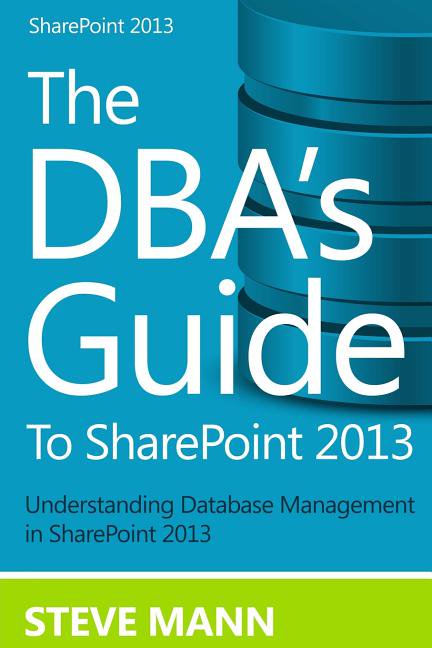 The DBA'S Guide to SharePoint 2013, (Paperback)