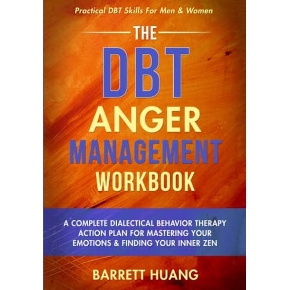 Pre-Owned The DBT Anger Management Workbook: A Complete Dialectical Behavior Therapy Action Plan For Mastering Your Emotions & Finding Your Inner Zen Practical (Paperback) 1774870126 9781774870129