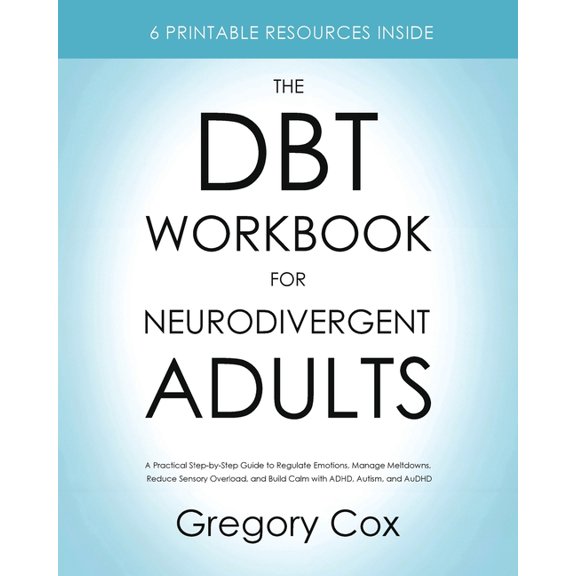The DBT Workbook for Neurodivergent Adults: A Practical Step-by-Step Guide to Regulate Emotions, Manage Meltdowns, Reduc, (Paperback)