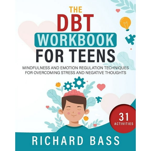 The DBT Workbook for Teens: Mindfulness and Emotion Regulation Techniques for Overcoming Stress and Negative Thoughts, (Paperback)