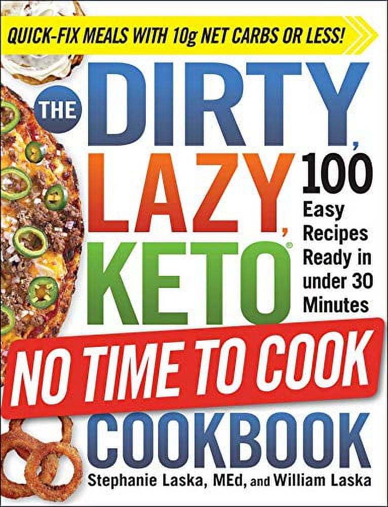 Pre-Owned The Dirty, Lazy, Keto No Time to Cook Cookbook: 100 Easy Recipes Ready in Under 30 Minutes (Paperback 9781507214275) by Stephanie Laska, William Laska