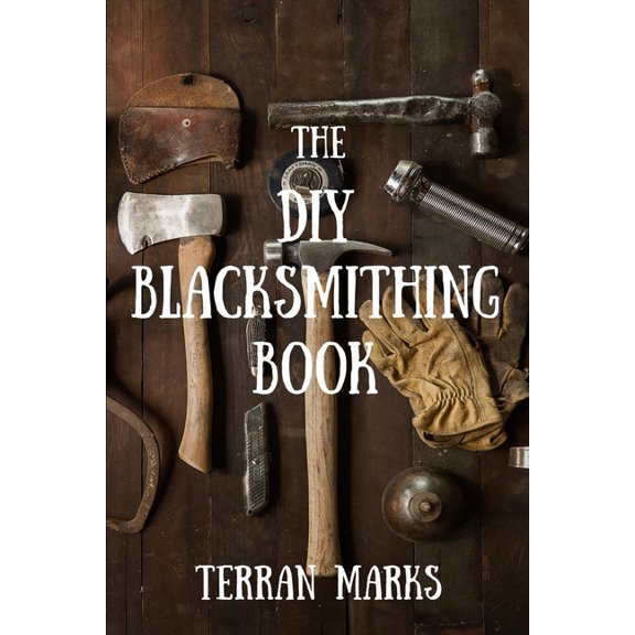 Pre-Owned The DIY Blacksmithing Book (Paperback) by Terran Marks