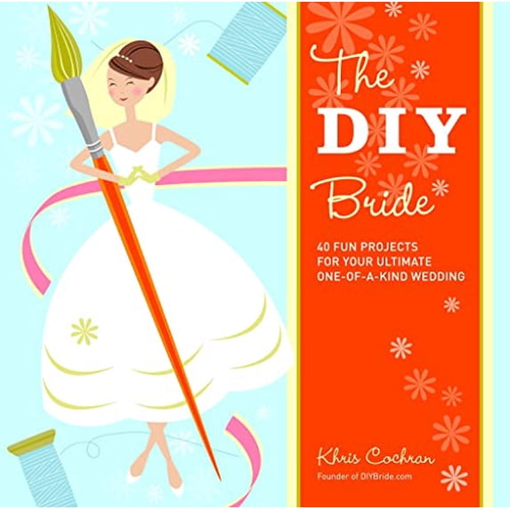 Pre-Owned The DIY Bride: 40 Fun Projects for Your Ultimate One-Of-A-Kind Wedding (Paperback) 1561589640 9781561589647