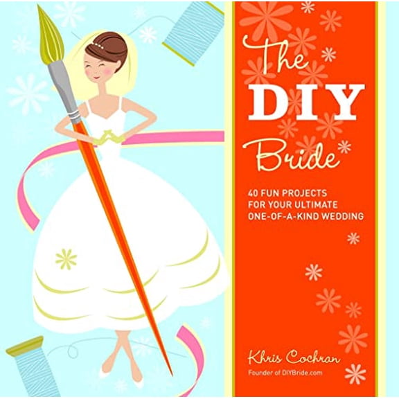 Pre-Owned The DIY Bride: 40 Fun Projects for Your Ultimate One-Of-A-Kind Wedding (Paperback) 1561589640 9781561589647