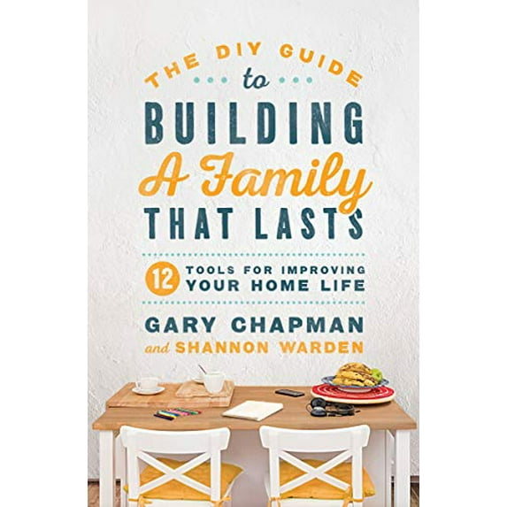 Pre-Owned The DIY Guide to Building a Family That Lasts : 12 Tools for Improving Your Home Life (Paperback) 9780802419149
