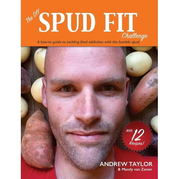 The DIY Spud Fit Challenge: A How-To Guide To Tackling Food Addiction With The Humble Spud, (Paperback)