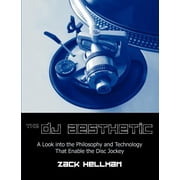 The DJ Aesthetic A Look Into the Philosophy and Technology That Enable the Disc Jockey, Paperback
