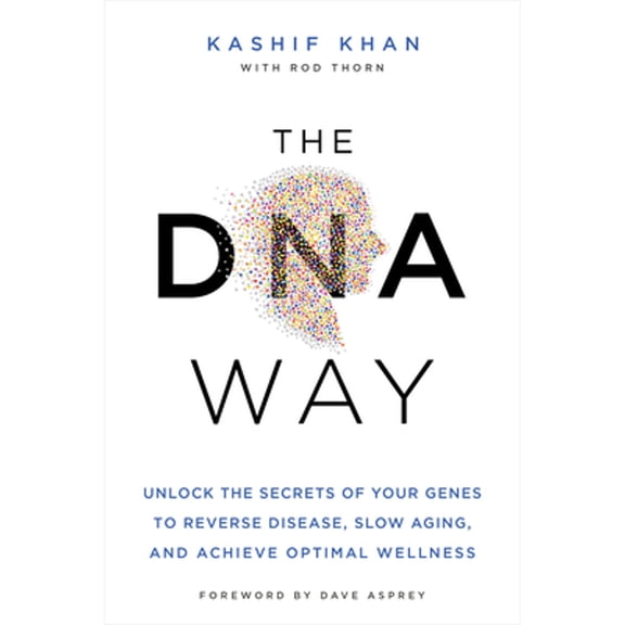 Pre-Owned The DNA Way: Unlock the Secrets of Your Genes to Reverse Disease, Slow Aging, and Achieve Optimal Wellness (Paperback) 1401971261 9781401971267