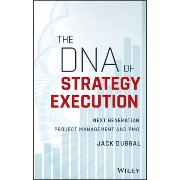 Pre-Owned The DNA of Strategy Execution: Next Generation Project Management and Pmo (Hardcover) 1119278015 9781119278016