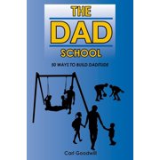 The Dad School 50 Ways to Build Daditude, Paperback