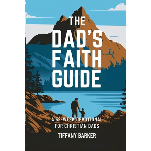 Faith and Family Focus The Dad's Faith Guide: A 52-Week Devotional for Christian Dads, Book 3, (Paperback)