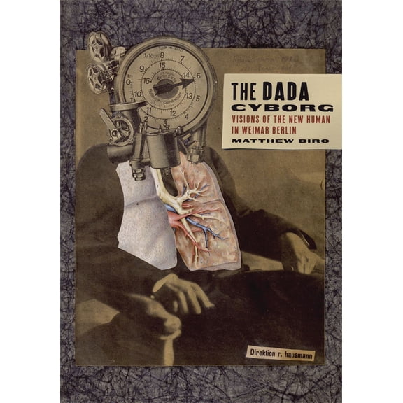 The Dada Cyborg : Visions of the New Human in Weimar Berlin (Paperback)