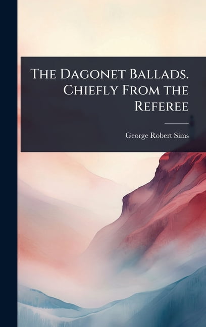 The Dagonet Ballads. Chiefly From the Referee, (Hardcover)
