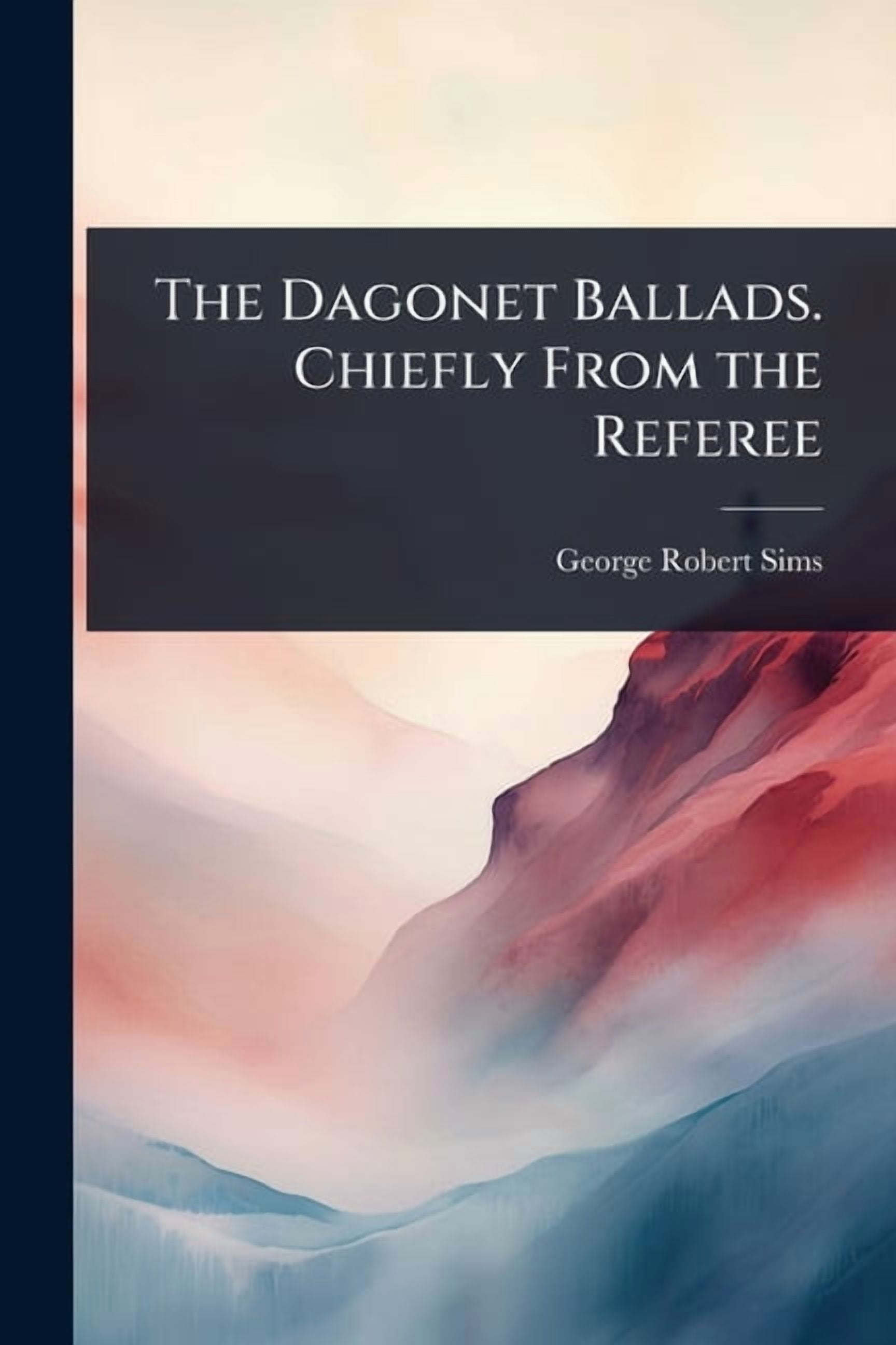 The Dagonet Ballads. Chiefly From the Referee, (Paperback)