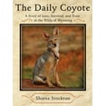 thumbnail image 1 of Pre-Owned The Daily Coyote: A Story of Love, Survival, and Trust in the Wilds of Wyoming (Hardcover) 1416592180 9781416592181, 1 of 1