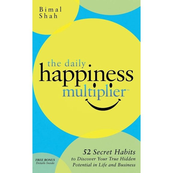 The Daily Happiness Multiplier: Step by Step Systems for Using Happiness as a Foundation to Achieve What You Want in Lif, (Paperback)