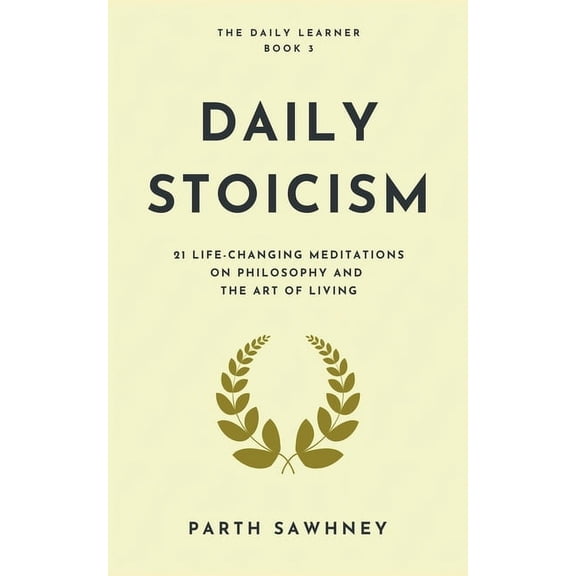 The Daily Learner Daily Stoicism: 21 Life-Changing Meditations on Philosophy and the Art of Living, Book 3, (Paperback)