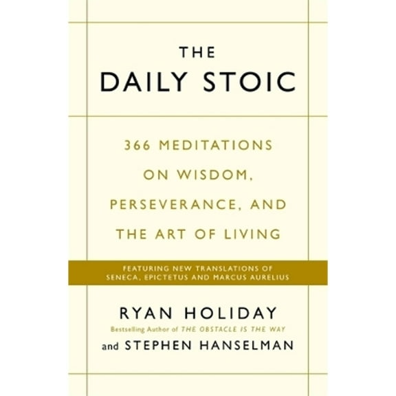 Pre-Owned The Daily Stoic: 366 Meditations on Wisdom, Perseverance, and the Art of Living: Featuring new translations of Seneca, Epictetus, and Marcus Aurelius (Paperback) 1202221777 9781781257654