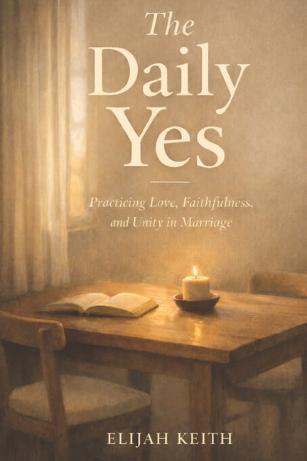 The Daily Yes: Practicing Love, Faithfulness and Unity in Marriage, (Paperback)