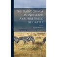 thumbnail image 1 of The Dairy Cow. A Monograph Ayrshire Breed of Cattle (Hardcover), 1 of 1