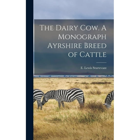 The Dairy Cow. A Monograph Ayrshire Breed of Cattle (Hardcover)