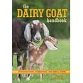 thumbnail image 1 of Pre-Owned The Dairy Goat Handbook: For Backyard, Homestead, and Small Farm (Paperback) 076034731X 9780760347317, 1 of 1