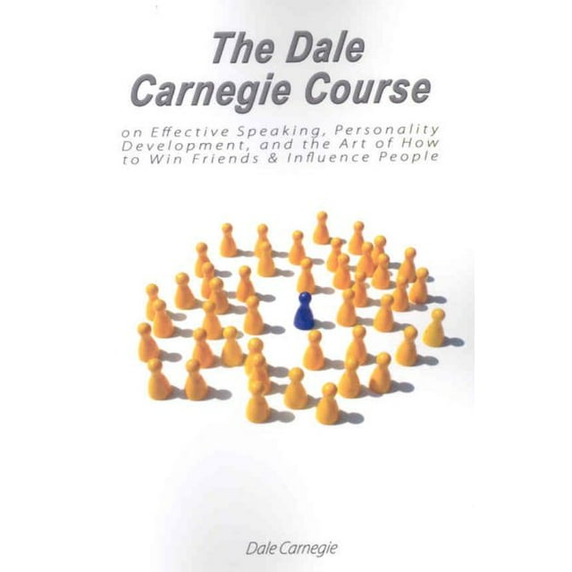 The Dale Carnegie Course on Effective Speaking, Personality Development The Dale Carnegie Course on Effective Speaking, Personality Development