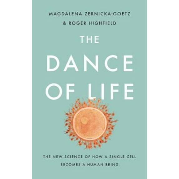 Pre-Owned The Dance of Life: The New Science of How a Single Cell Becomes a Human Being (Hardcover) 1541699068 9781541699069
