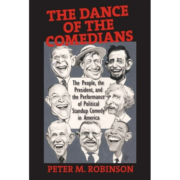 The Dance of the Comedians : The People, the President, and the Performance of Political Standup Comedy in America (Paperback)