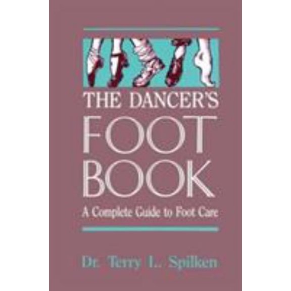 Pre-Owned The Dancer's Foot Book : A Complete Guide to Foot Care (Paperback) 9780916622961