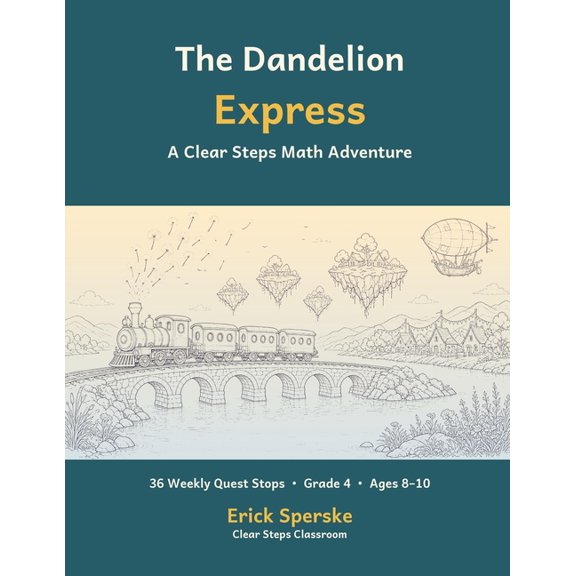 The Dandelion Express: A Clear Steps Math Adventure: 36 Weekly Quest Stops for 4th Grade Math (Ages 8-10), (Paperback)